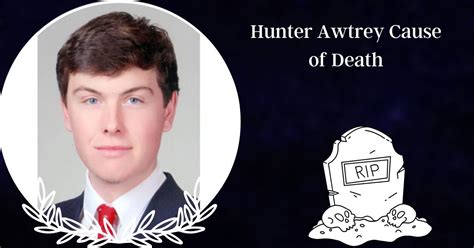 hunter awtrey death  After graduating, he worked many different jobs with different roles